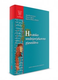 Hrvatsko srednjovjekovno pjesništvo: pjesme, plačevi i prikazanja na starohrvatskom jeziku