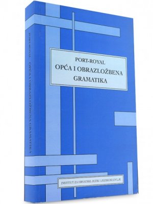 Opća i obrazložbena gramatika = Grammaire generale et raisonnee de Port-Royal